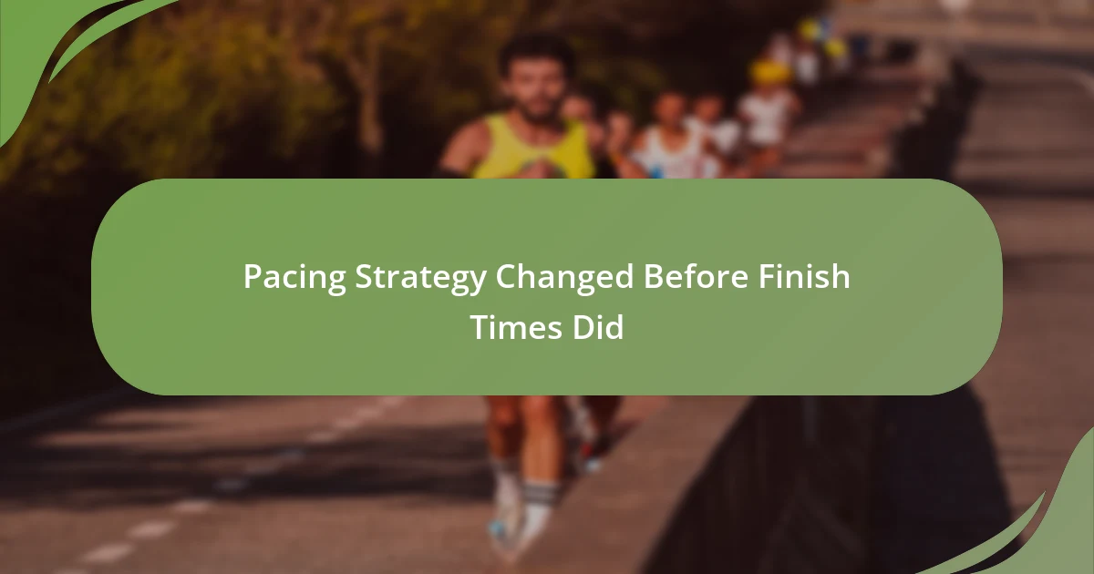 Pacing Strategy Changed Before Finish Times Did