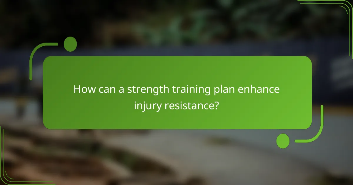 How can a strength training plan enhance injury resistance?