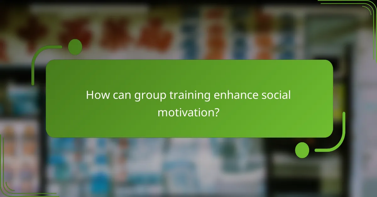 How can group training enhance social motivation?