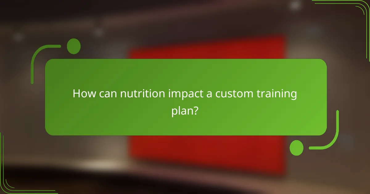 How can nutrition impact a custom training plan?