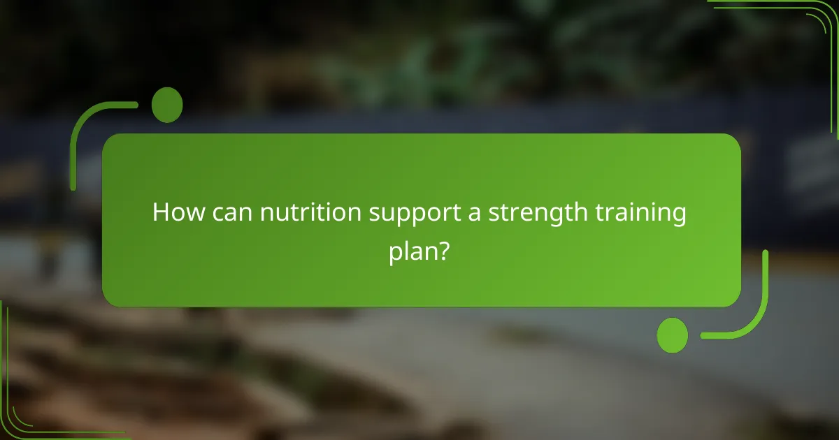 How can nutrition support a strength training plan?