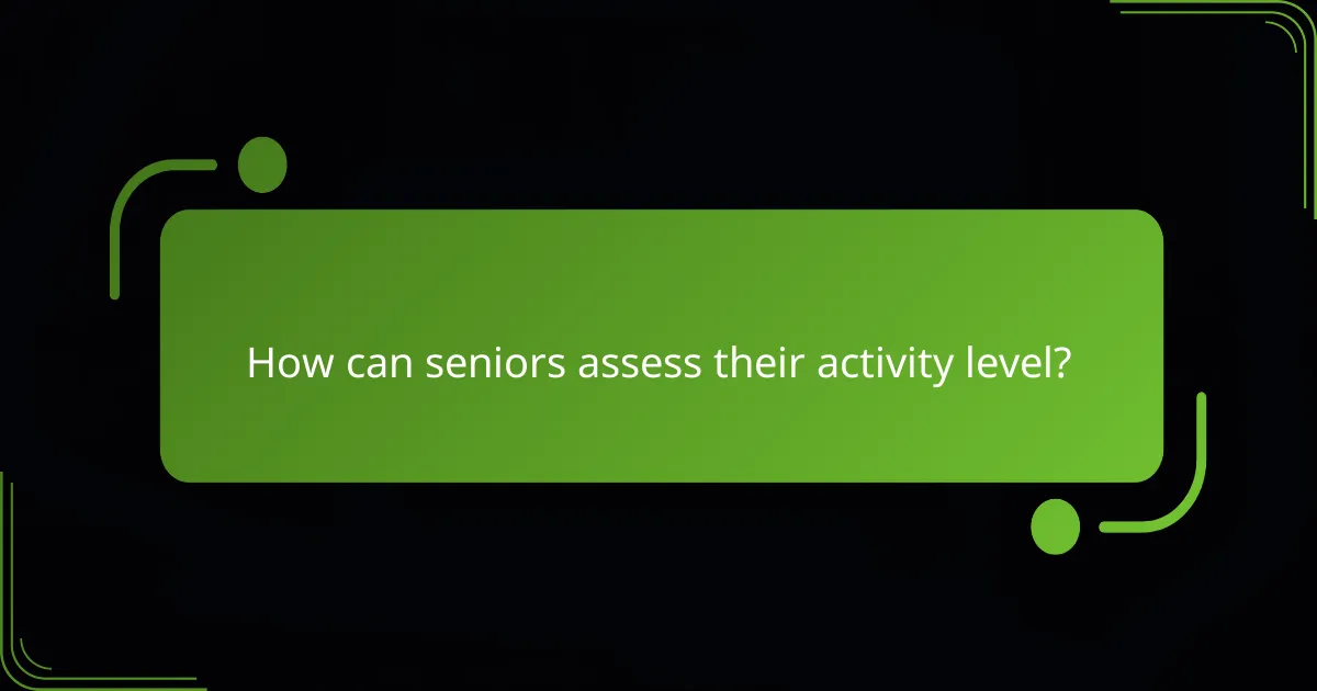 How can seniors assess their activity level?