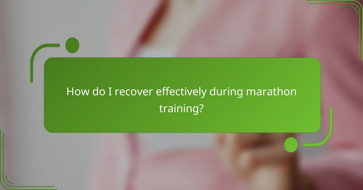 How do I recover effectively during marathon training?