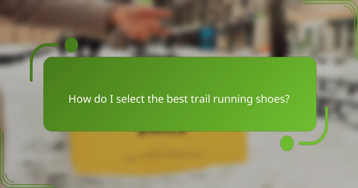 How do I select the best trail running shoes?