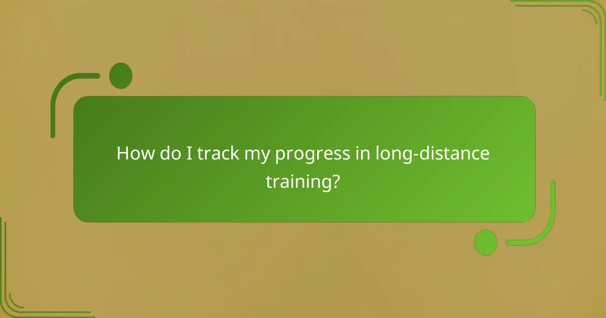 How do I track my progress in long-distance training?