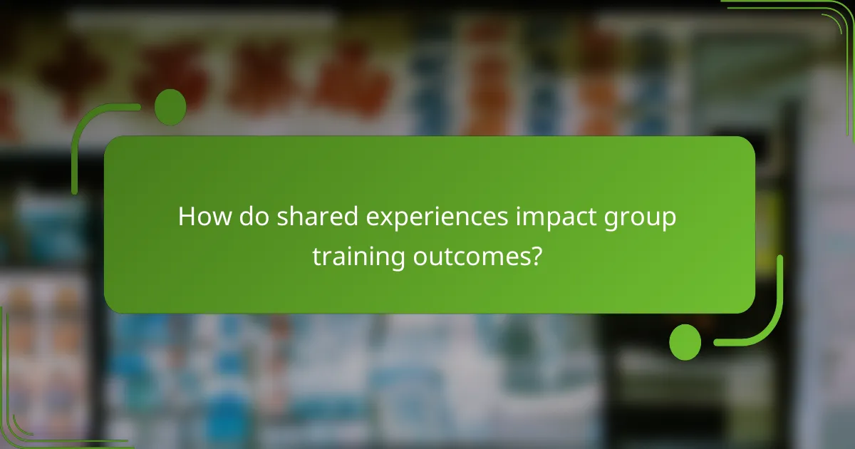 How do shared experiences impact group training outcomes?
