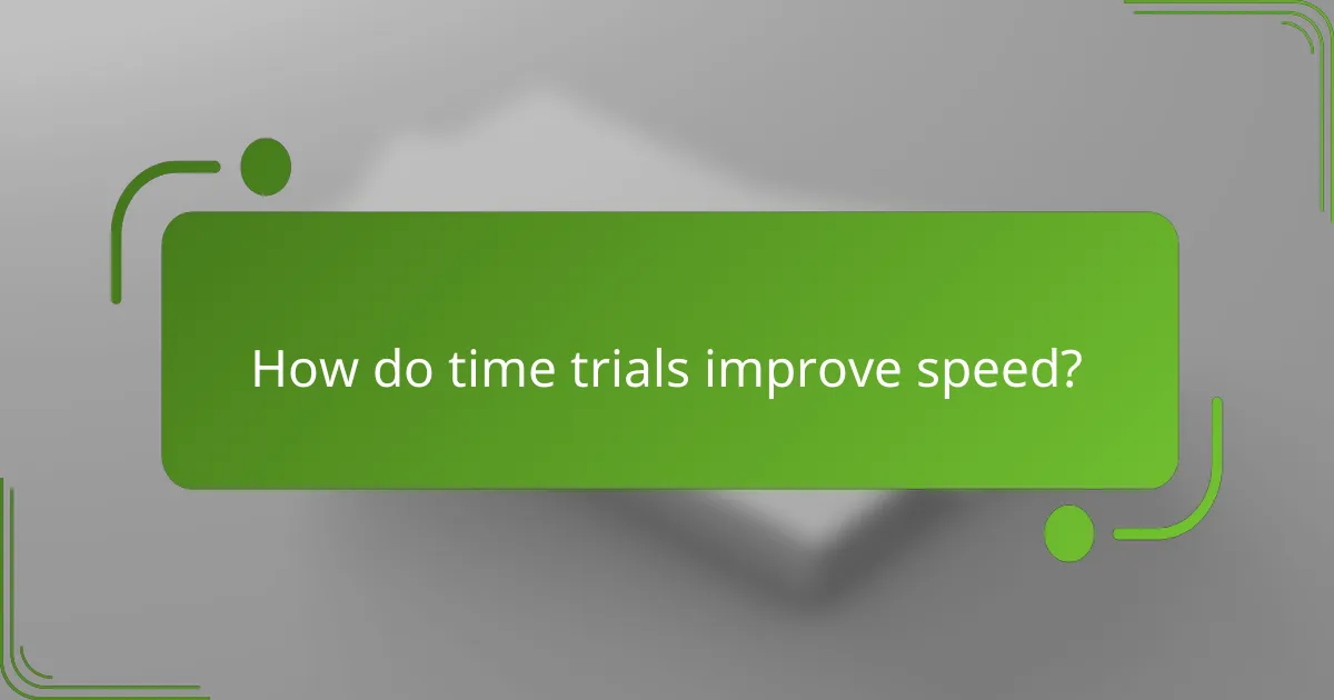 How do time trials improve speed?