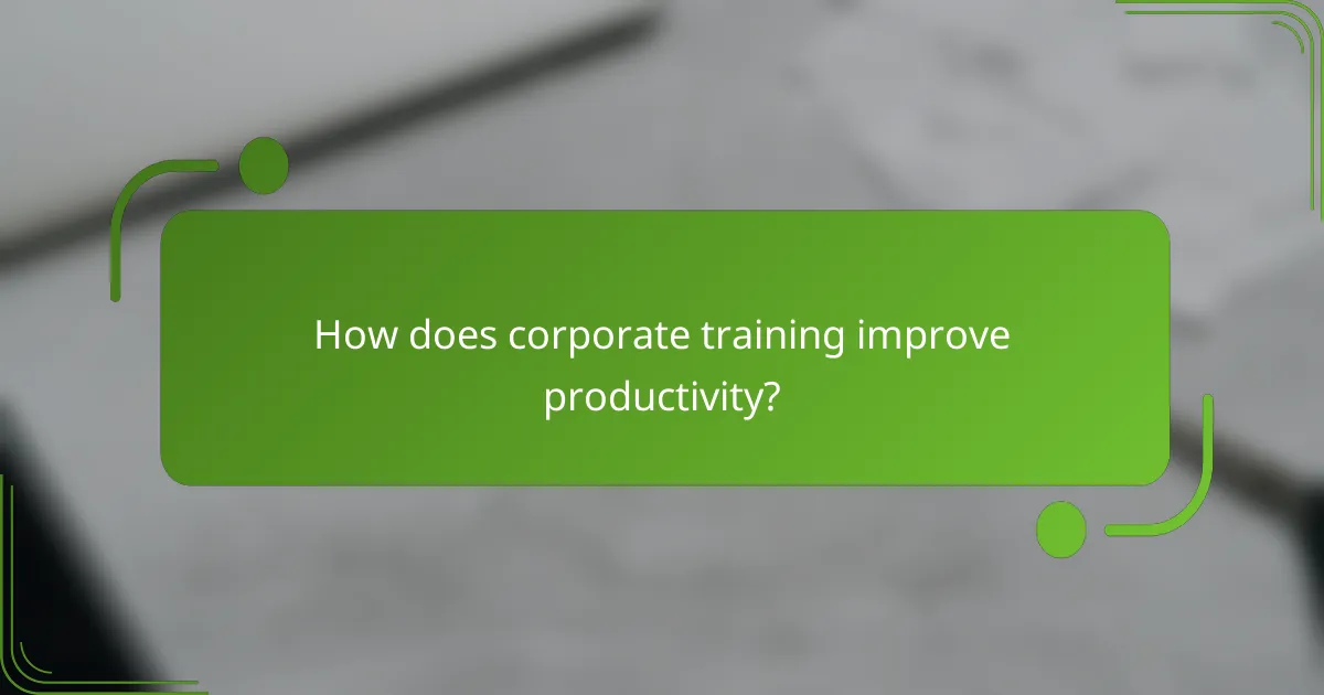 How does corporate training improve productivity?