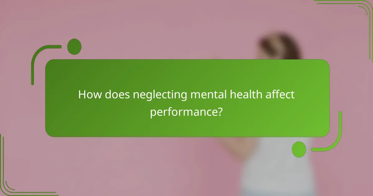 How does neglecting mental health affect performance?