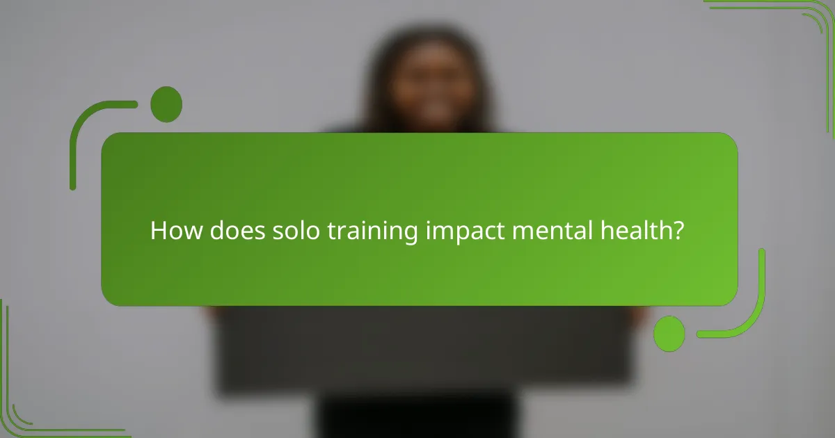 How does solo training impact mental health?
