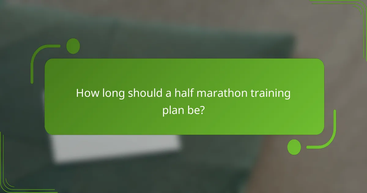 How long should a half marathon training plan be?