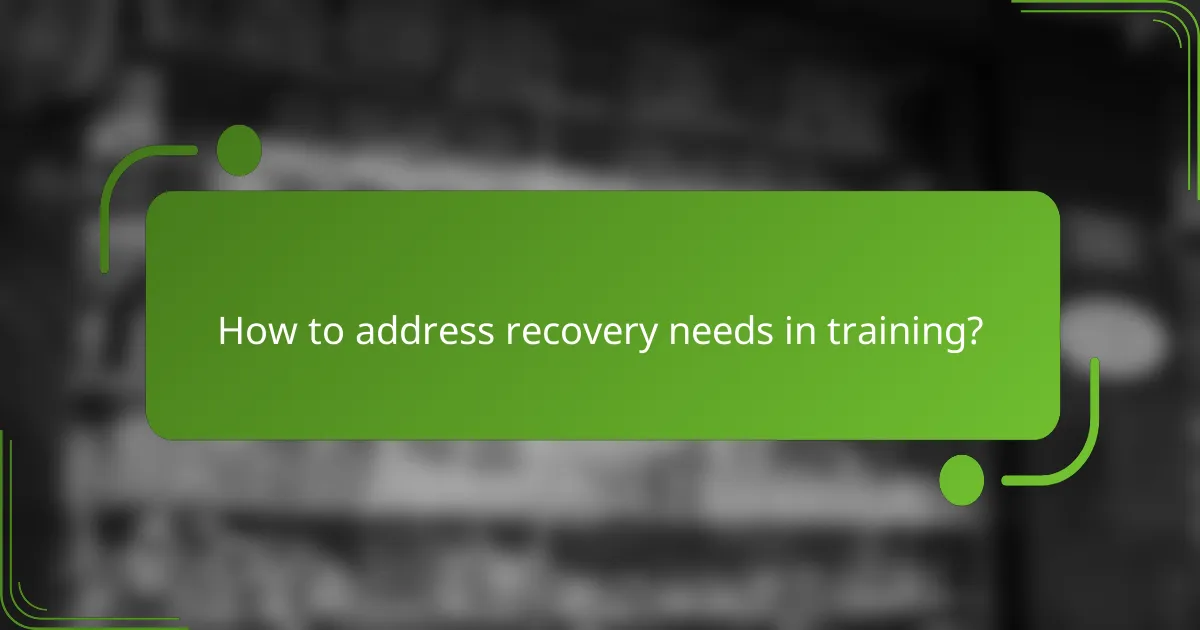 How to address recovery needs in training?