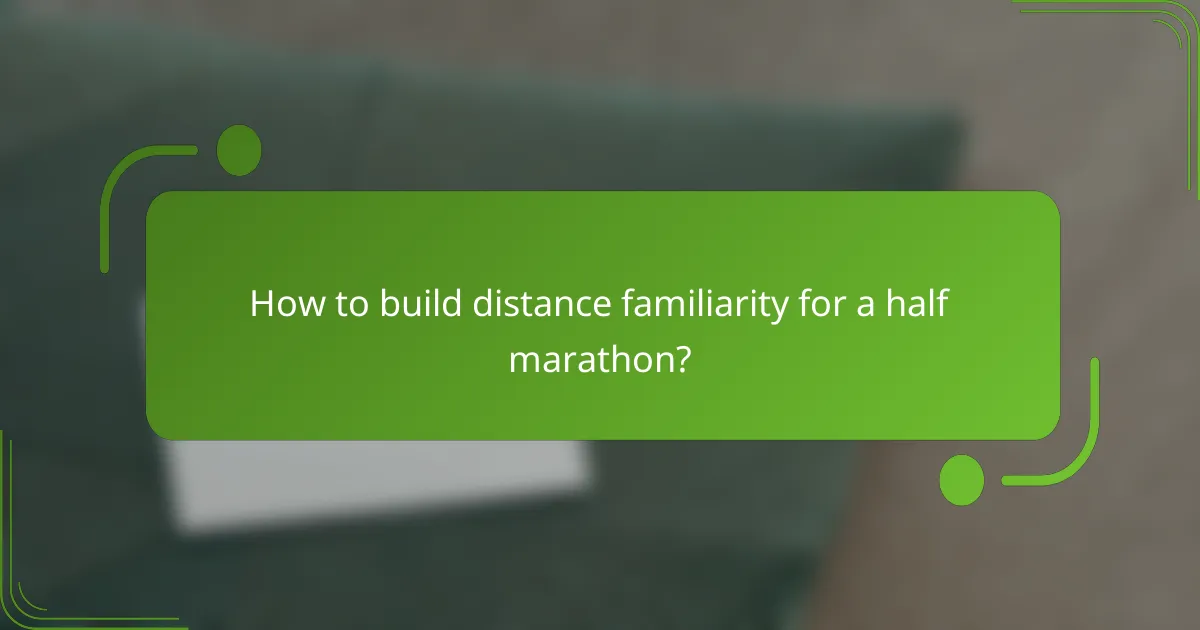 How to build distance familiarity for a half marathon?