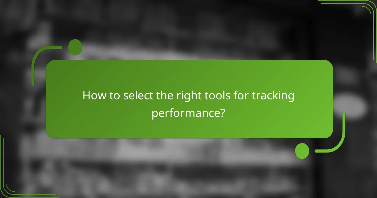 How to select the right tools for tracking performance?