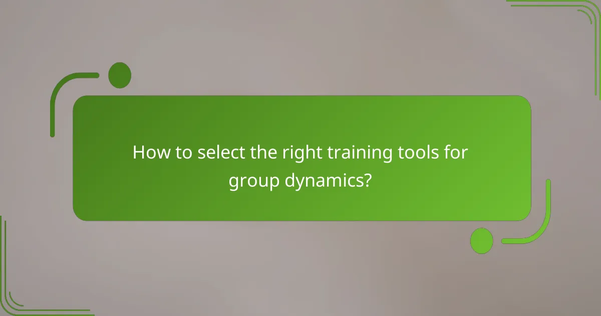 How to select the right training tools for group dynamics?