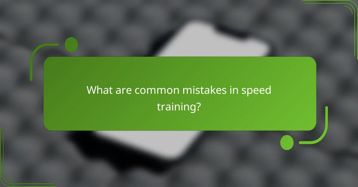 What are common mistakes in speed training?