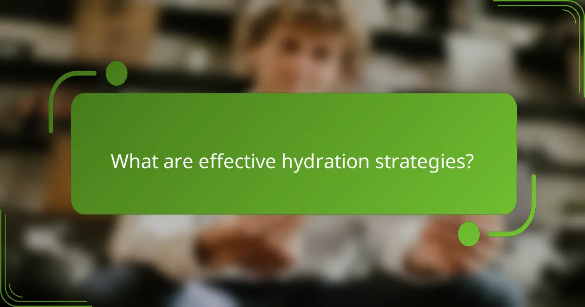 What are effective hydration strategies?