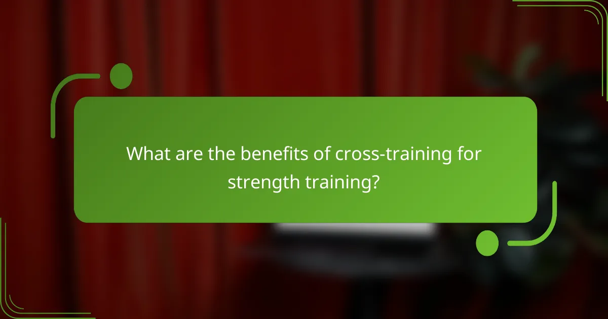 What are the benefits of cross-training for strength training?