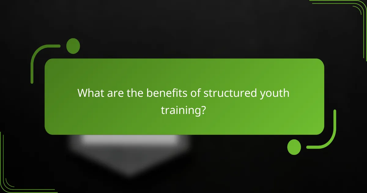 What are the benefits of structured youth training?
