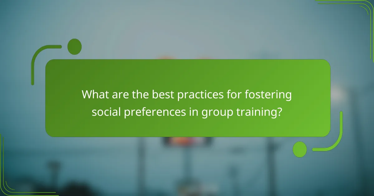 What are the best practices for fostering social preferences in group training?