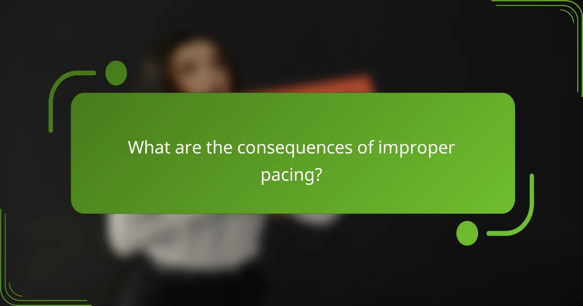 What are the consequences of improper pacing?