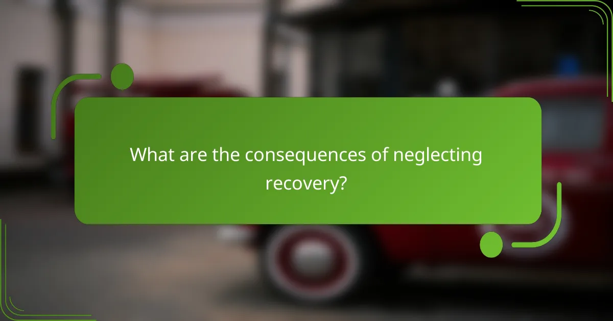 What are the consequences of neglecting recovery?