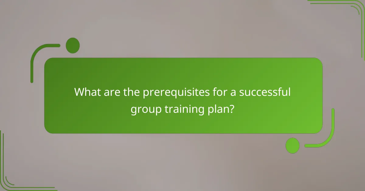 What are the prerequisites for a successful group training plan?