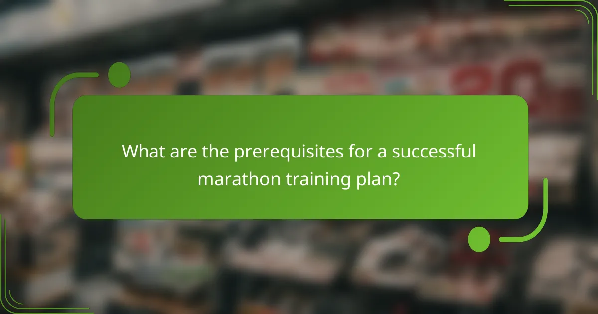 What are the prerequisites for a successful marathon training plan?