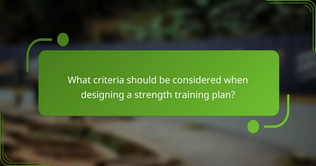 What criteria should be considered when designing a strength training plan?