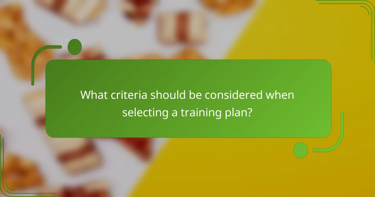 What criteria should be considered when selecting a training plan?