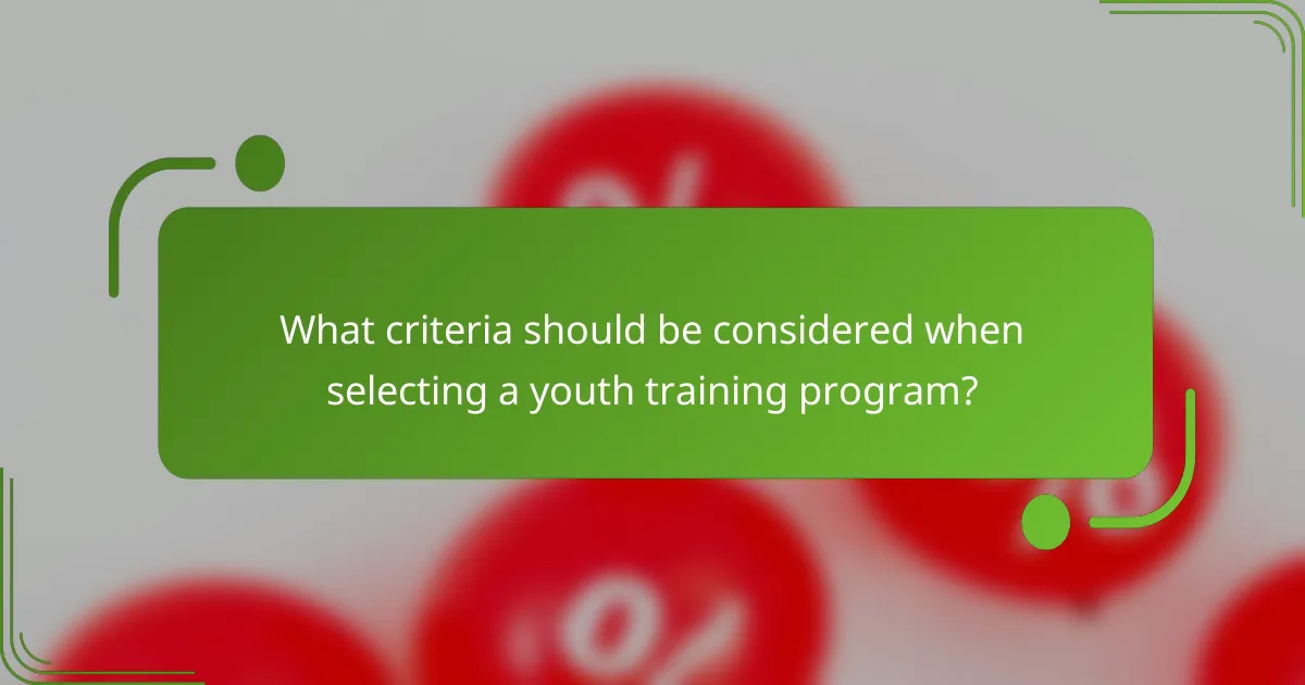 What criteria should be considered when selecting a youth training program?