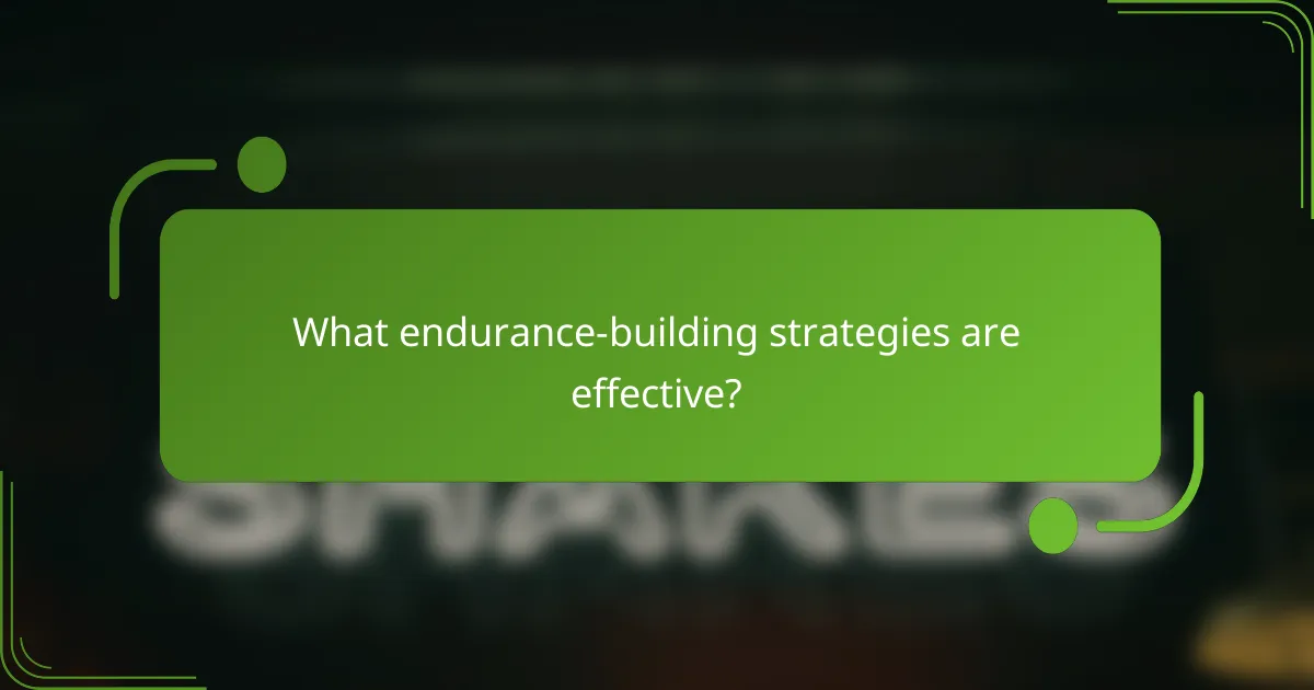 What endurance-building strategies are effective?