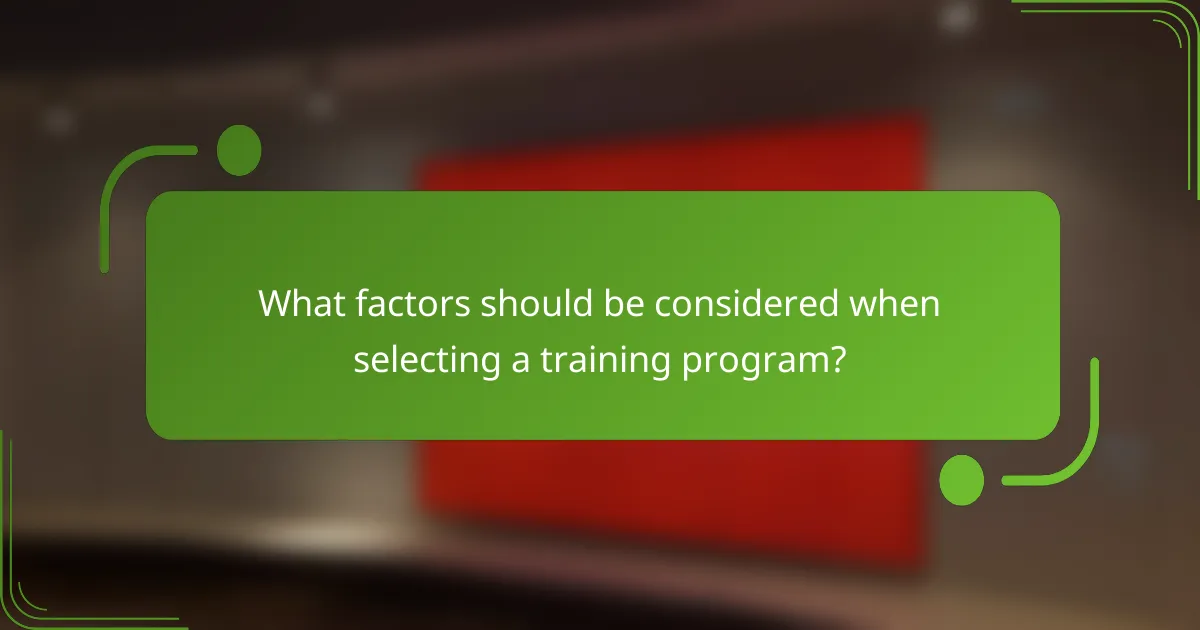 What factors should be considered when selecting a training program?