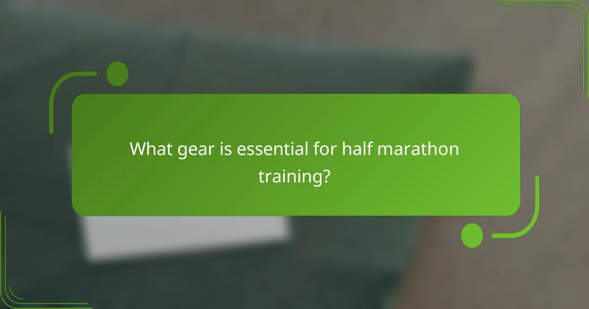 What gear is essential for half marathon training?