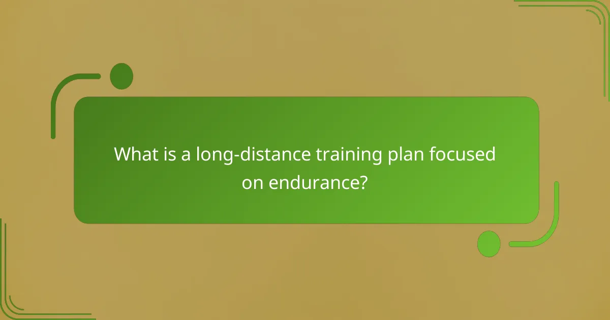 What is a long-distance training plan focused on endurance?