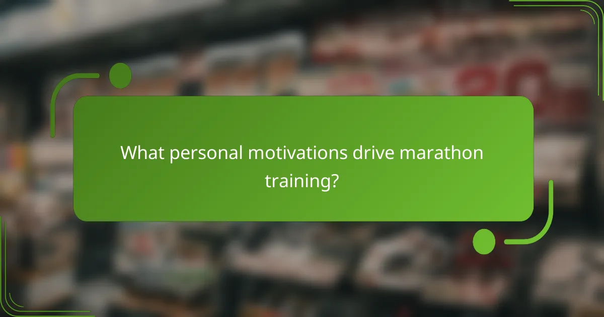 What personal motivations drive marathon training?