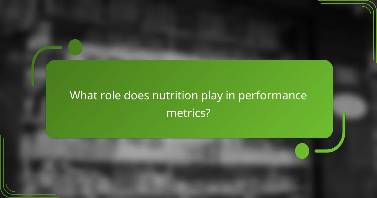 What role does nutrition play in performance metrics?
