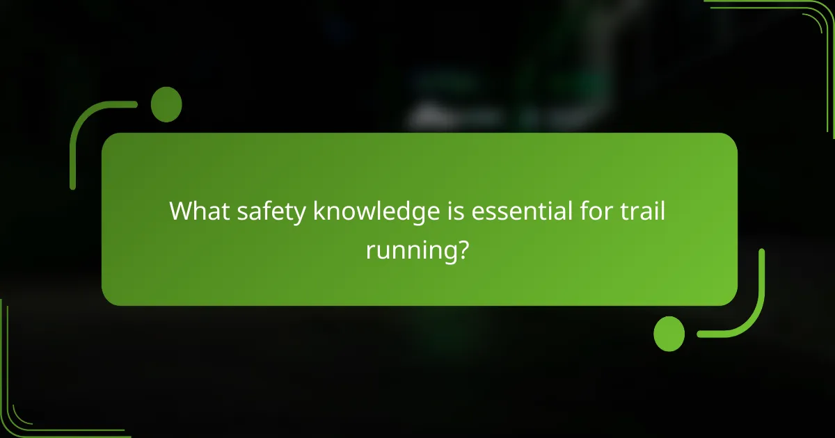 What safety knowledge is essential for trail running?