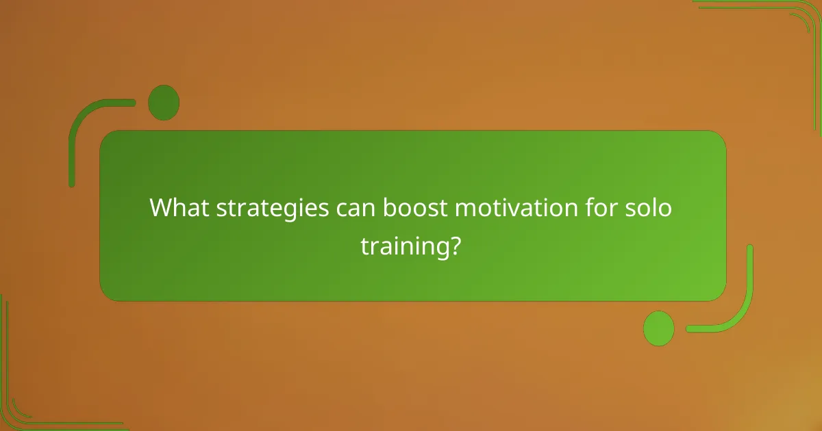 What strategies can boost motivation for solo training?
