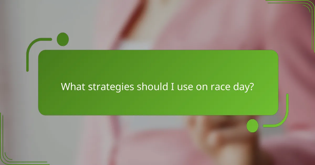 What strategies should I use on race day?